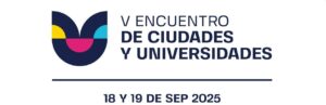 V Encuentro Ciudades y Universidades: “Universidades y Ciudades colaborando por un futuro más sostenible”