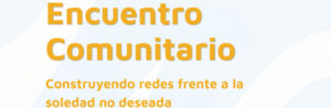 Encuentro Comunitario para Construir Redes frente a la Soledad No Deseada en CAPEM