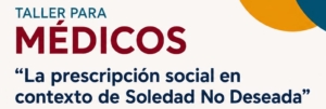 Taller para médicos “La prescripción social en contexto de Soledad No Deseada”